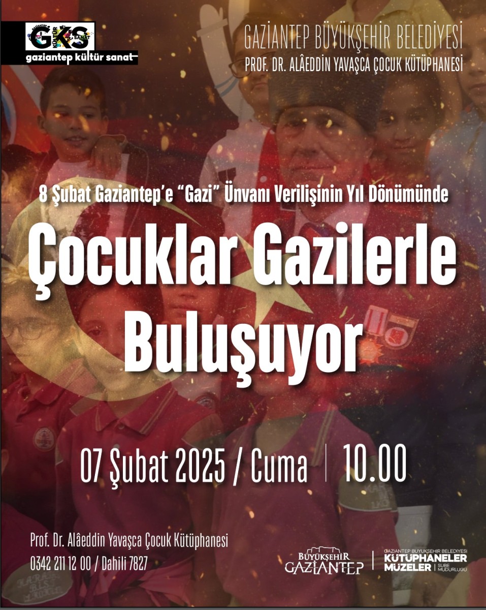 8 Şubat Gaziantep'e ''Gazi'' Ünvanı Verilişinin Yıl Dönümünde Çocuklar Gazilerle Buluşuyor 