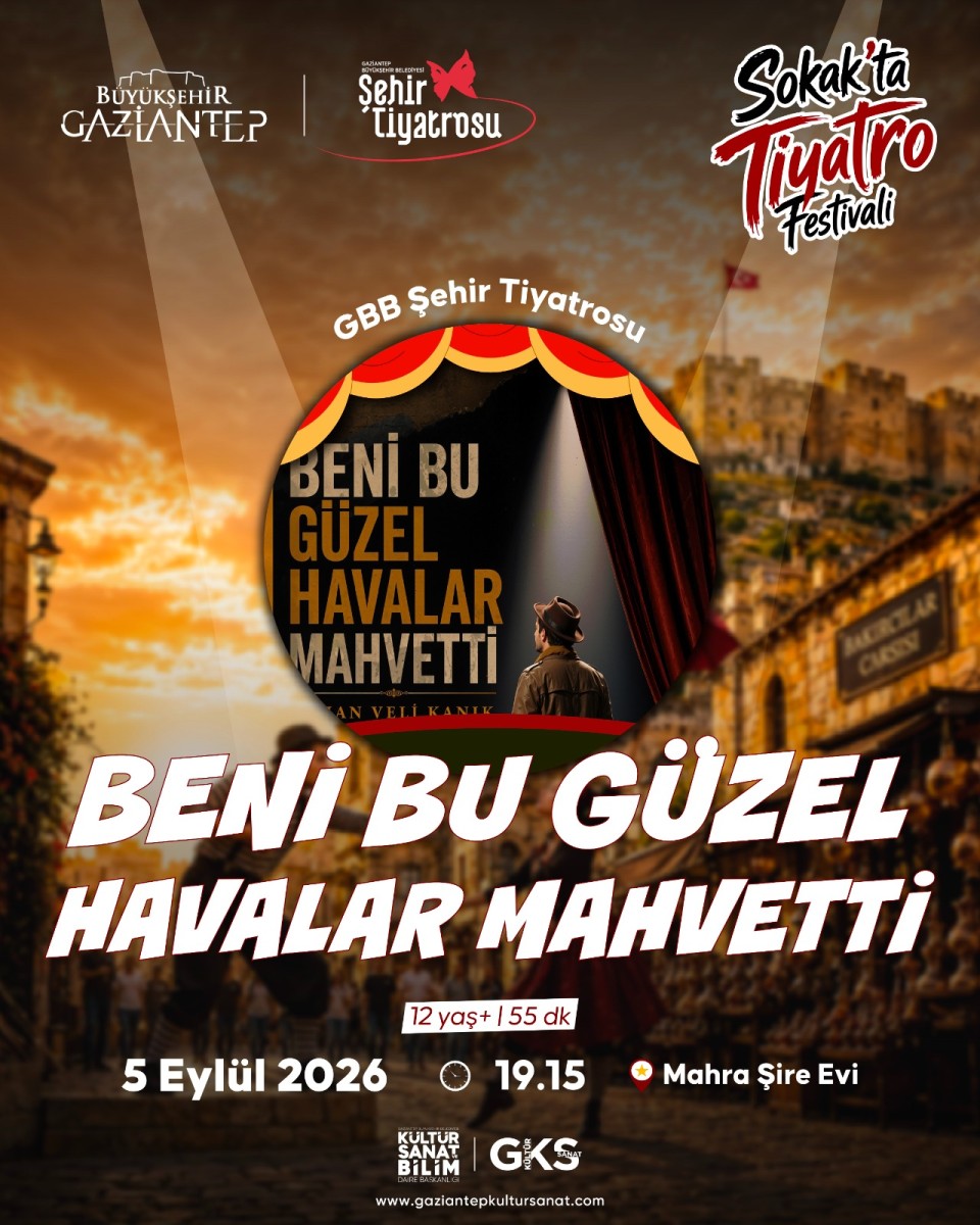 GBB tarafından düzenlenen 1. Sokak’ta Tiyatro Festivali, kapsamında 'BENİ BU GÜZEL HAVALAR MAHVETTİ'GBB ŞEHİR TİYATROSU  5 Eylül 2026 tarihlerinde Bey Mahallesi’nde sanatseverlerle buluşuyor.